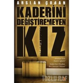 KADERINI DEĞİŞTİREMEYEN KIZ - ARSLAN ÇOBAN