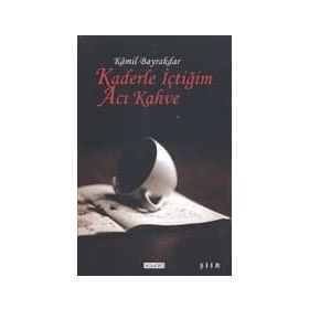 KADERLE İÇTİĞİM ACI KAHVE - KAMIL BAYRAKDAR