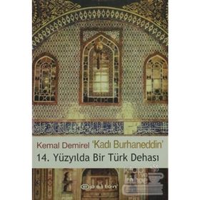 KADI BURHANEDDIN / 14. YÜZYILDA BIR TÜRK DEHASI - KEMAL DEMIREL