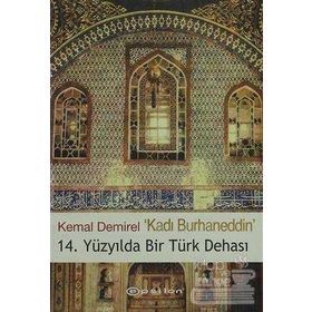 KADI BURHANEDDIN / 14. YÜZYILDA BIR TÜRK DEHASI - KEMAL DEMIREL