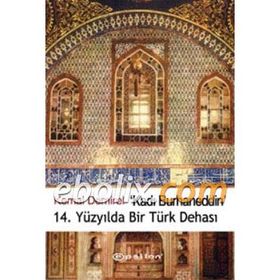 KADI BURHANEDDIN / 14. YÜZYILDA BIR TÜRK DEHASI - KEMAL DEMIREL