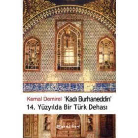 KADI BURHANEDDIN / 14. YÜZYILDA BIR TÜRK DEHASI - KEMAL DEMIREL