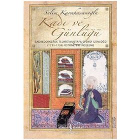KADI VE GÜNLÜĞÜ SADREDDINZADE TELHISI MUSTAFA EFENDI GÜNLÜĞÜ - SELIM KARAHASANOĞLU