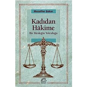 Kadıdan Hakime Bir Mesleğin Yolcuğu - Muzaffer Şakar