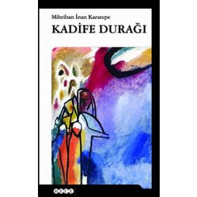 KADIFE DURAĞI - MIHRIBAN İNAN KARATEPE (ISBN:9786055108076)