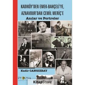 Kadıköy'den Emek-Bahçeli'ye, Aznavour'dan Cemil Meriç'e - Kadir Cangızbay