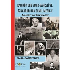 Kadıköy'den Emek-Bahçeli'ye, Aznavour'dan Cemil Meriç'e - Kadir Cangızbay