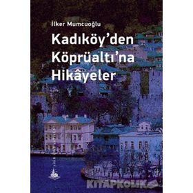 Kadıköy’den Köprüaltı’na Hikayeler - İlker Mumcuoğlu