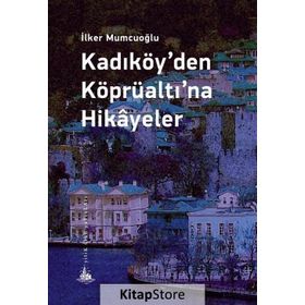 Kadıköy’den Köprüaltı’na Hikayeler - İlker Mumcuoğlu