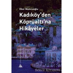 Kadıköy’den Köprüaltı’na Hikayeler - İlker Mumcuoğlu