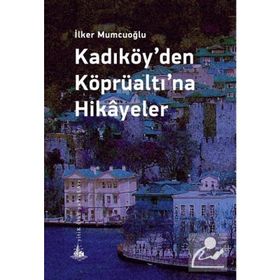 Kadıköy’den Köprüaltı’na Hikayeler - İlker Mumcuoğlu