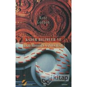 KADIM BILIMLER VE BAZI MODERN YANILGILAR - RENE GUENON