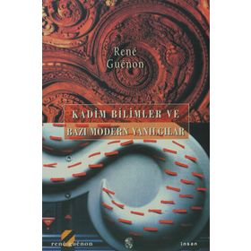 KADIM BILIMLER VE BAZI MODERN YANILGILAR - RENE GUENON