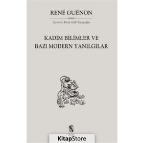 KADIM BILIMLER VE BAZI MODERN YANILGILAR - RENE GUENON