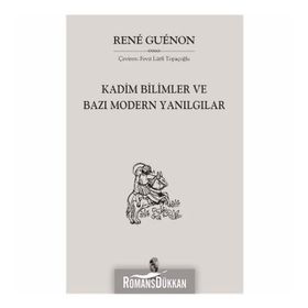 KADIM BILIMLER VE BAZI MODERN YANILGILAR - RENE GUENON