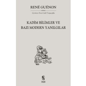 KADIM BILIMLER VE BAZI MODERN YANILGILAR - RENE GUENON