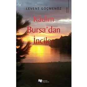 Kadim Bursa'dan İnciler - Levent Göçmenöz
