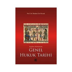 Kadim Dönemler Genel Hukuk Tarihi - İbrahim Erol Kozak