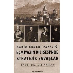 Kadim Ermeni Papalığı Eçmiyazin Kilisesi'nde Stratejik Savaşlar