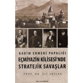 Kadim Ermeni Papalığı Eçmiyazin Kilisesi'nde Stratejik Savaşlar