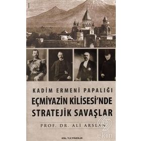 Kadim Ermeni Papalığı Eçmiyazin Kilisesi'nde Stratejik Savaşlar