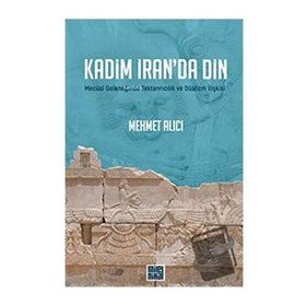 Kadim İran'da Din - Mehmet Alıcı - MilelNihal