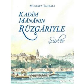 KADIM MÂNÂNIN RÜZGÂRIYLE - MUSTAFA TAHRALI