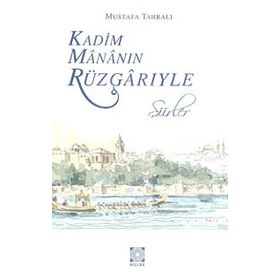 KADIM MÂNÂNIN RÜZGÂRIYLE - MUSTAFA TAHRALI