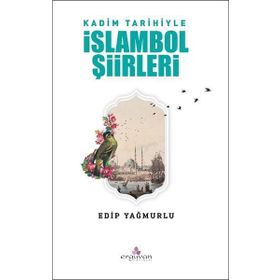 Kadim Tarihiyle İslambol Şiirleri - Edip Yağmurlu