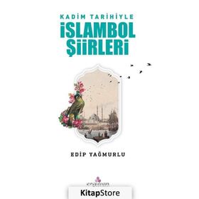 Kadim Tarihiyle İslambol Şiirleri - Edip Yağmurlu