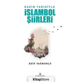 Kadim Tarihiyle İslambol Şiirleri - Edip Yağmurlu