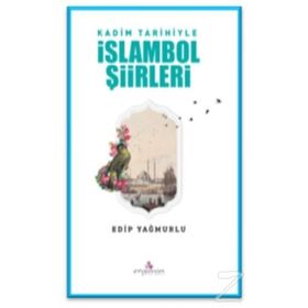 Kadim Tarihiyle İslambol Şiirleri - Edip Yağmurlu