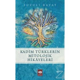 Kadim Türklerin Mitolojik Hikayeleri - Fuzuli Bayat