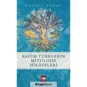 Kadim Türklerin Mitolojik Hikayeleri - Fuzuli Bayat