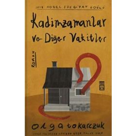Kadim Zamanlar Ve Diğer Vakitler - Olga Tokarczuk