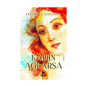 Kadın Ağlarsa Zekeriya Efiloğlu Hayat Yayınları