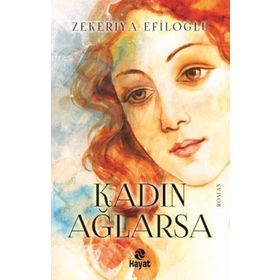 Kadın Ağlarsa Zekeriya Efiloğlu Hayat Yayınları