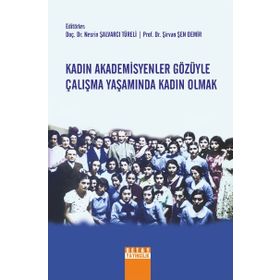 Kadın Akademisyenler Gözüyle Çalışma Yaşamında Kadın Olmak - Nesrin Şalvarcı Türeli Şirvan