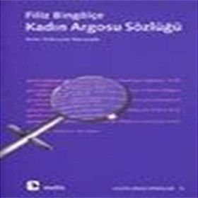 Kadın Argosu Sözlüğü - Filiz Bingölçe