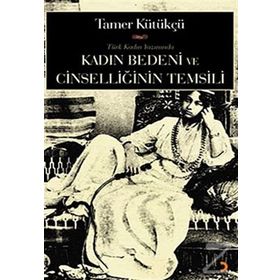 KADIN BEDENI VE CİNSELLİĞİN TEMSILI - TAMER KÜLTÜKÇÜ
