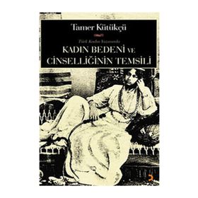 KADIN BEDENI VE CİNSELLİĞİN TEMSILI - TAMER KÜLTÜKÇÜ