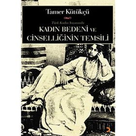 KADIN BEDENI VE CİNSELLİĞİN TEMSILI - TAMER KÜLTÜKÇÜ