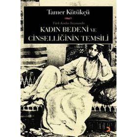 KADIN BEDENI VE CİNSELLİĞİN TEMSILI - TAMER KÜLTÜKÇÜ