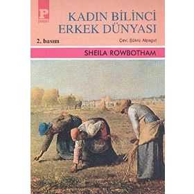 KADIN BILINCI ERKEK DÜNYASI - SHELLA ROWBOTHAM