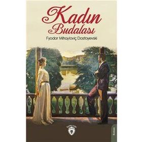 KADIN BUDALASI - FYODOR MIHAYLOVIÇ DOSTOYEVSKI