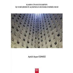 Kadın Cinayetlerinin İşyeri Şiddeti Açısından Değerlendirilmesi - Aytül Ayşe Cengiz
