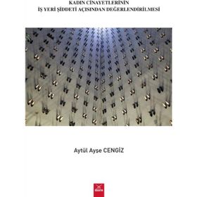 Kadın Cinayetlerinin İşyeri Şiddeti Açısından Değerlendirilmesi - Aytül Ayşe Cengiz