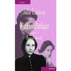 KADIN DEHASI HANNAH ARENDT - JULIA KRISTEVA
