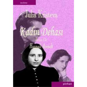 KADIN DEHASI HANNAH ARENDT - JULIA KRISTEVA