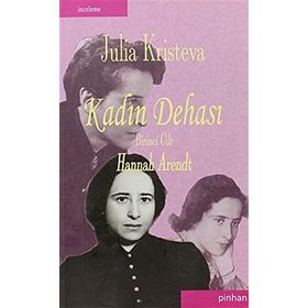 KADIN DEHASI HANNAH ARENDT - JULIA KRISTEVA